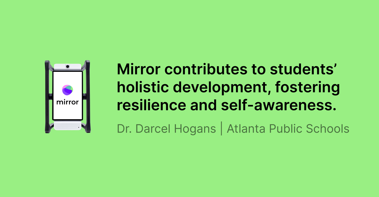 Image shows a quote from Media Specialist, Dr. Darcel Hogans of Atlanta Public Schools which reads: "Mirror contributes to students’ holistic development, fostering resilience and self-awareness."